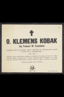 O. Klemens Kobak były Prowincyał OO. Franciszkanów przeżywszy 88 lat [...] zasnął w Panu dnia 5 listopada 1896 r. [...]