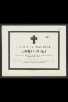 Apolonia z hr. Mencińskich Kochanowska przeżywszy lat 84, [...] w dniu 17 Marca 1866 roku przeniosła się do wieczności [...]