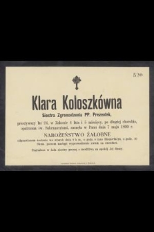 Klara Koloszkówna Siostra Zgromadzenia PP. Prezentek, przeżywszy lat 24, w Zakonie 4 lata i 5 miesięcy, [...] zasnęła w Panu dnia 7 maja 1899 r. [...]