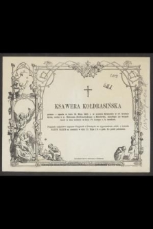Ksawera Kołdrasińska panna- zgasła w dniu 21. Maja 1863 r. w mieście Krakowie w 17. wiośnie życia [...]