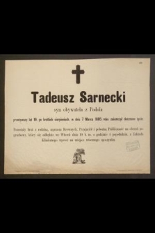 Tadeusz Sarnecki syn obywatela z Podola przeżywszy lat 19, [...], w dniu 7 Marca 1885 roku zakończył doczesne życie