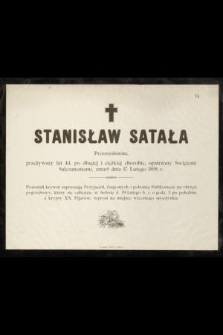 Stanisław Satała Przemysłowiec, przeżywszy lat 44, [...], zmarł dnia 17 Lutego 1898 r.