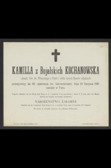 Kamila z Bujalskich Kochanowska [...] przeżywszy lat 68, [...] dnia 10 Sierpnia 1891 zasnęła w Panu [...]