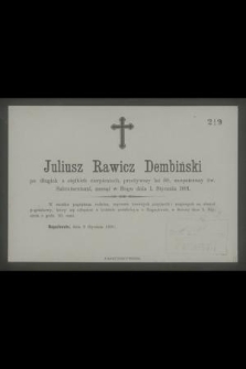 Juliusz Rawicz Dembiński po długich a cieżkich cierpieniach, przeżywszy lat 59 […] zasnął w Bogu dnia 1 Stycznia 1891 […]