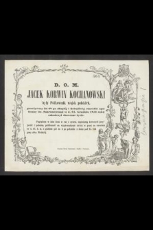 D. O. M. Jacek Korwin Kochanowski [...] przeżywszy lat 68 [...] w d. 24 Grudnia 1856 roku zakończył doczesne życie [...]