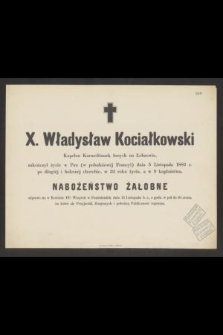 X. Władysław Kociałkowski [...] zakończył życie w Panu ( w południowej Francyi) dnia 5 Listopada 1882 r. [...] w 32 roku życia, a w 9 kapłaństwa [...]