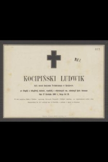 Kocipiński Ludwik były uczeń Instytutu Technicznego w Krakowie, [...] zakończył życie doczesne dnia 17 Kwietnia 1865 r., licząc lat 19 [...]