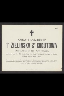 Anna z Cymerów 1mo Zielińska 2do Kogutowa obywatelka m. Krakowa , przeżywszy lat 66, [...] zasnęła w Panu dnia 6 lutego 1900 roku [...]