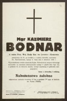 Mgr Kazimierz Bodnar b. radca Prez. Woj. Rady Nar. we Lwowie i Krakowie przeżywszy lat 61 [...] zasnął w Panu dnia 6 września 1955 r. [...]
