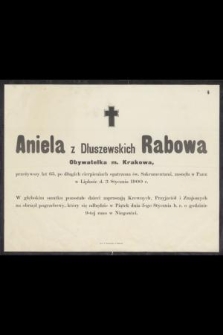 Aniela z Dłuszewskich Rabowa Obywatelka m. Krakowa, przeżywszy lat 65 […] zasnęła w Panu w Liplasie d. 3 Stycznia 1900 r. […]