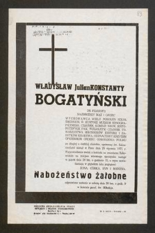 Ś. P. Władysław Julian Konstanty Bogatyński dr filozofii [...] zasnął w Panu dnia 25 stycznia 1971 r. [...]