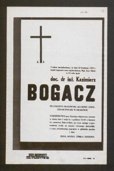 Ś. P. Z żalem zawiadamiamy, że dnia 29 kwietnia 1979 r. zmarł tragicznie nasz najukochańszy Mąż, Syn, Ojciec w 53 roku życia doc. dr inż. Kazimierz Bogacz długoletni pracownik Akademii Górniczo-Hutniczej w Krakowie [...]