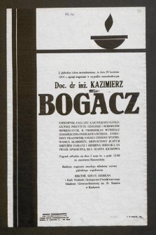 Z głębokim żalem zawiadamiamy, że dnia 29 kwietnia 1979 r. zginął tragicznie w wypadku samochodowym doc. dr inż. Kazimierz Bogacz kierownik Zakładu Kartografii Geologicznej Instytutu Geologii i Surowców Mineralnych, b. prodziekan Wydziału Geologiczno-Poszukiwawczego [...] Rektor, Senat, Dziekan i Rada Wydziału Geologiczno-Poszukiwawczego Akademii Górniczo-Hutniczej im. St. Staszica w Krakowie