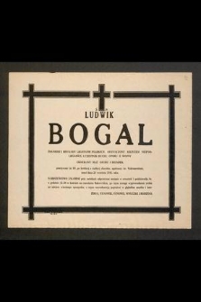 Ś. P. Ludwik Bogal żołnierz I Brygady Legionów Polskich [...] zmarł dnia 28 września 1981 roku [...]