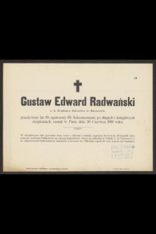 Gustaw Edward Radwański c. k. Komisarz Starosta w Rzeszowie, przeżywszy lat 39 […] zasnął w Panu dnia 20 Czerwca 1889 roku […]