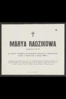 Marya Radzikowska przeżywszy lat 56 […] zmarła w Piątek dnia 2 Lutego 1900 r. […]