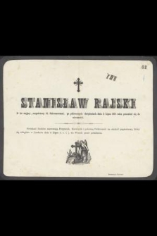 Stanisław Rajski 10 lat mający, zaopatrzony śś. Sakramentami, po połrocznych cierpieniach dnia 2 Lipca 1871 roku przeniósł się do wieczności […]