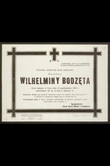 Ś. P. Polecamy modlitwom duszę najdroższej Siostry Wilhelminy Bodzęta która zasnęła w Panu dnia 19 października 1965 r., przeżywszy lat 44, w tym w zakonie 31 [...]