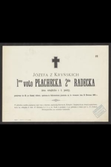 Józefa z Kryńskich 1mo voto Pałecka 2do Radecka żona urzędnika c. k. poczty, przeżywszy lat 38 [….] przeniosła się do wiecznosci dnia 16 Kwietnia 1883 r. […]