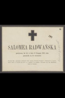 Salomea Radwańska przeżywwszy lat 42, w dniu 18 Sierpnia 1868 roku przeniosła się do wieczności […]