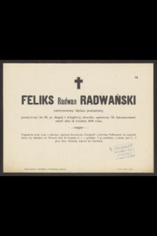 Feliks Radwan Radwański emerytowany Sędzia powiatowy, przeżywszy lat 60 […] zmarł dnia 14 Grudnia 1890 roku […]