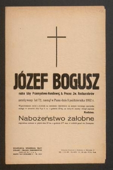 Józef Bogusz radca Izby Przemysłowo-Handlowej, b. Prezes Zw. Restauratorów przeżywszy lat 72, zasnął w Panu dnia 5 października 1952 r. [...]