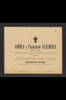 Daniela z Pieniążków Raszewska obywatelka m. Krakowa, przeżywszy lat 54 […] zasnęła w Panu dnia 7-go Maja 1900 roku […]