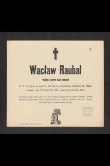 Wacław Raubal rewident wozów kolei północnej w 27 roku życia […] dnia 9 Października 1885 r. zakończył doczesne życie […]