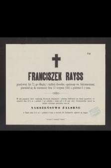 Franciszek Rayss przezywszy lat 72 […] przeniósł się do wieczności dnia 11 sierpnia 1885 […]