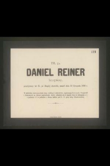 Bł. P. Daniel Reiner kupiec, przeżywszy lat 35, po długiej chorobie, zmarł dnia 22 listopada 1899 r. […]
