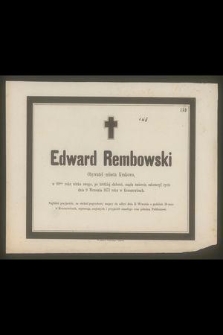 Edward Rembowski Obywatel miasta Krakowa, w 60tym roku wieku swego po krótkiej słabości, nagłą śmiercią zakończył życie dnia 9 Września 1873 roku w Krzeszowicach […]