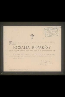 Rosalia Repakésy welche den 13 Mai 1887, nach kurzen, schweren Leiden, versehen mit den heiligen Sterbsakramente, selig im Hern entschlafen ist […]