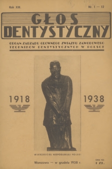 Głos Dentystyczny : oficjalny organ Zarządu Głównego Związku Zawodowego Techników Dentystycznych w Polsce. R.8, 1938, nr 1-12