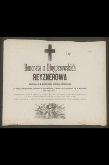 Honorata z Długoszowskich Reyznerowa wdowa po c. kontrolerze urzędu podatkowego […] w 46 roku życia przeniosła się do wieczności dnia 4 lipca 1874 r. […]