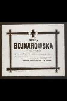 Ś. P. Eugenia Bojnarowska wdowa po aktorze scen polskich przeżywszy lat 60, [...] zmarła 23. IV. 1962 r. [...]