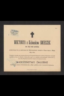 Wiktorya z Kubanków Smieszek żona sługi urzędu pocztowego [...] zasnęła w Panu dnia 11 maja 1893 roku [...]