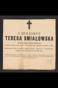 Z Michalskich Teresa Śmiałowska wdowa po lekarzu i fizyku obwodowym [...] zasnęła w Panu dnia 26go stycznia 1892 roku [...]