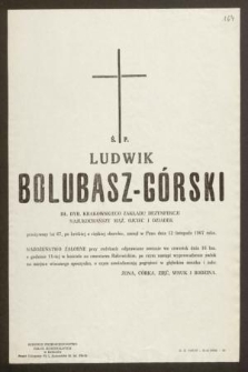 Ś. P. Ludwik Bolubasz-Górski dł. dyr. Krakowskiego Zakładu Dezynfekcji [...] zasnął w Panu dnia 12 listopada 1967 roku [...]