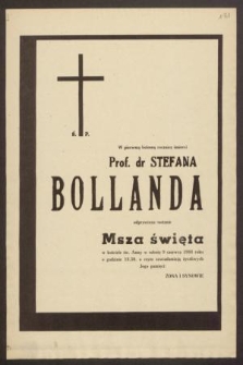 Ś. P. W pierwszą bolesną rocznicę śmierci prof. dr Stefana Bollanda odprawiona zostanie Msza święta w kościele św. Anny w sobotę 9 czerwca 1984 roku [...]