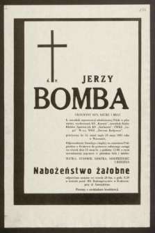 Ś. P. Jerzy Bomba [...] przeżywszy lat 53, zmarł nagle 20 maja 1985 roku w Warszawie [...]