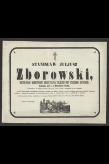 Stanisław Juliusz Zborowski doktor praw, habilitowany docent prawa polskiego przy Wszechnicy Lwowskiej koncipista przy c. k. Prokuratorji Skarbu, przeniósł się po ciężkiej słabości w 28. roku życia, na dniu 4 sierpnia b. r. do wieczności [...]