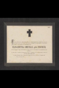 Franz Smeykal [...] gibt in seinem und sienes Kindes [...] die höchst betrübende Nachricht von dem Hinscheiden seiner innigstgeliebten Gattin Elisabeth Smeykal geb. Fischer, welche nach Empfang der heiligen Sterbesakramenten am 20 Jänner 1871 [...] selig im Herrn entschlafen ist [...] : Krakau, 21 Jänner 1871