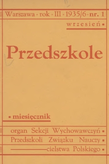 Przedszkole : organ Sekcji Wychowawczyń Przedszkoli Związku Nauczycielstwa Polskiego. R.3, 1935/1936, nr  1 + dod.