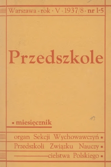 Przedszkole : organ Sekcji Wychowawczyń Przedszkoli Związku Nauczycielstwa Polskiego. R.5, 1937/1938, nr  1-5