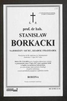 Ś. P. prof. dr hab. Stanisław Borkacki [...] przeżywszy lat 98 [...] zmarł dnia 11 lipca 2017 roku [...]