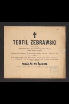 Teofil Żebrawski doktor filozofii, b. kapitan wojsk polskich, b. urzędnik Rzeczypospolitej Krakowskiej, członek Akademii Umiejętności [...] zasnął w Panu dnia 5 lutego 1887 roku [...]