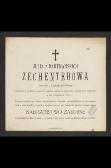 Julia z Bartmańskich Zechenterowa żona emer. c. k. sędziego powiatowego przeżywszy lat 47 [...] przeniosła się do lepszego życia w dniu 16 listopada b. r.[...]