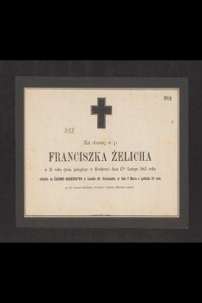 Za duszę ś. p. Franciszka Żelicha w 21 roku życia, poległego w Miechowie dnia 17go lutego 1863 roku odbędzie się żałobne nabożeństwo [...]