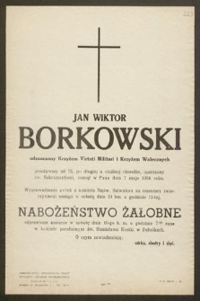 Jan Wiktor Borkowski [...] przeżywszy lat 73 [...] zasnął w Panu dnia 7 maja 1958 roku [...]