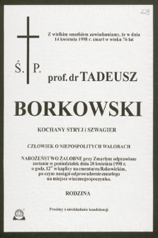Z wielkim smutkiem zawiadamiamy, że w dniu 14 kwietnia 1998 r. zmarł w wieku 76 lat ś. p. prof. dr Tadeusz Borkowski [...]